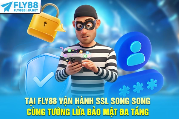 Tại FLY88 vận hành SSL song song cùng tường lửa bảo mật đa tầng